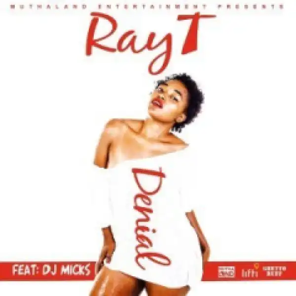 Ray T - Denial Ft. DJ Micks